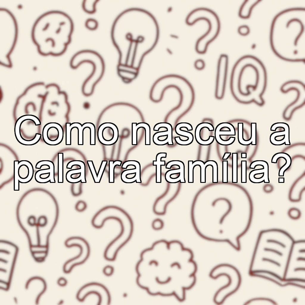 Como nasceu a palavra família?
