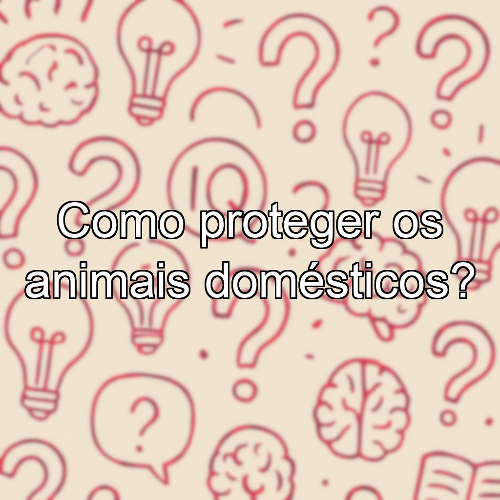 Como proteger os animais domésticos?