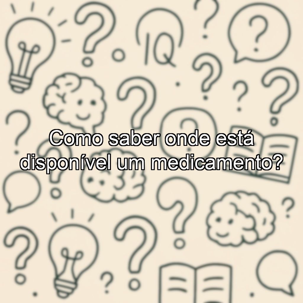 Como saber onde está disponível um medicamento?