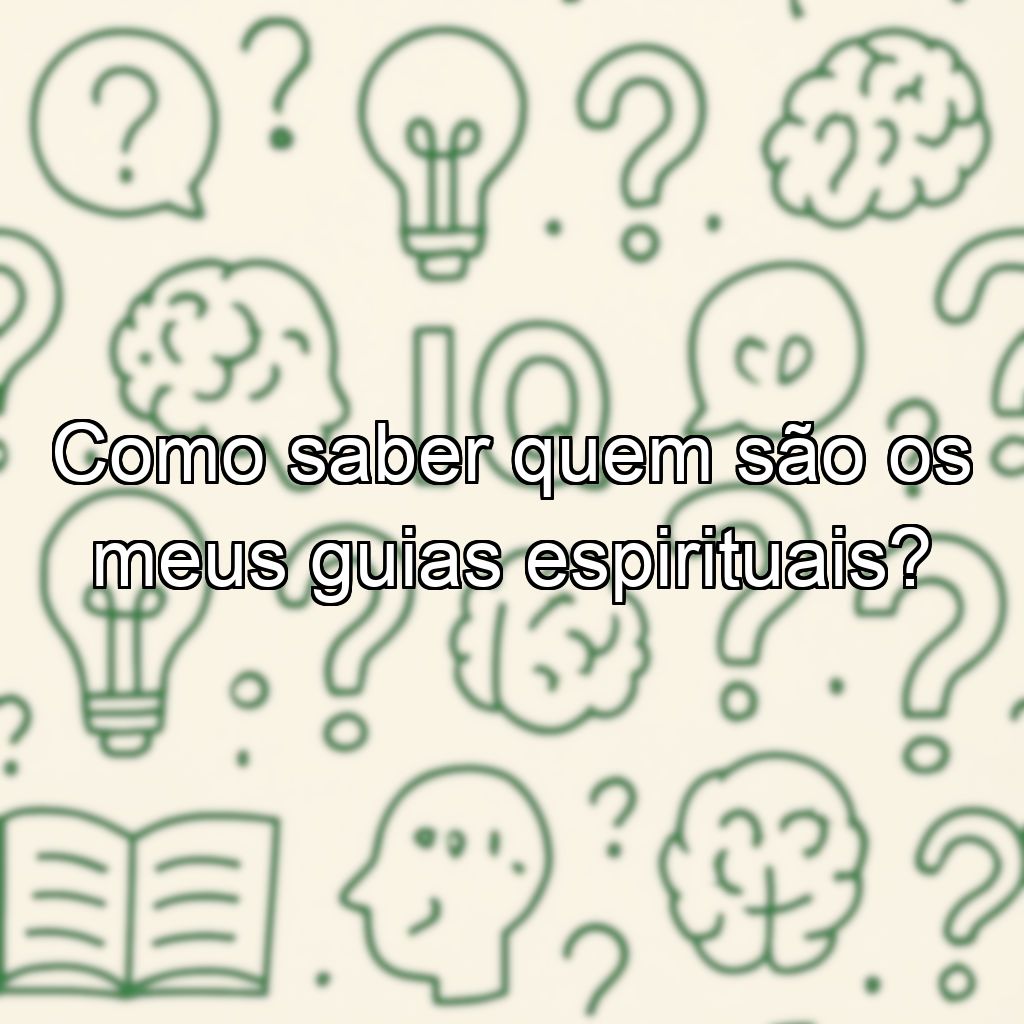 Como saber quem são os meus guias espirituais?