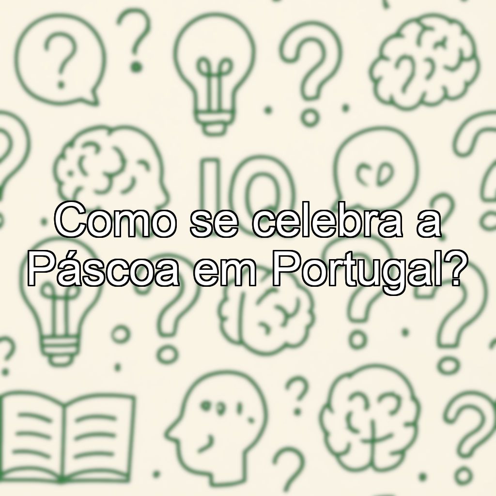 Como se celebra a Páscoa em Portugal?
