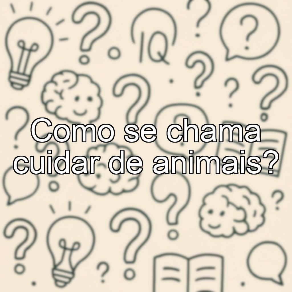 Como se chama cuidar de animais?
