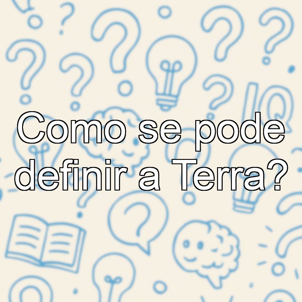 Como se pode definir a Terra?