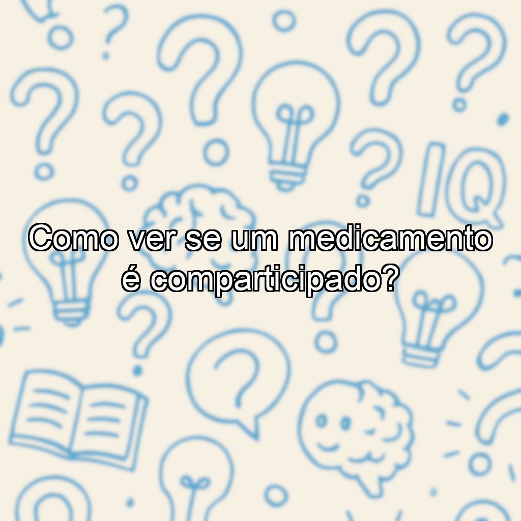 Como ver se um medicamento é comparticipado?