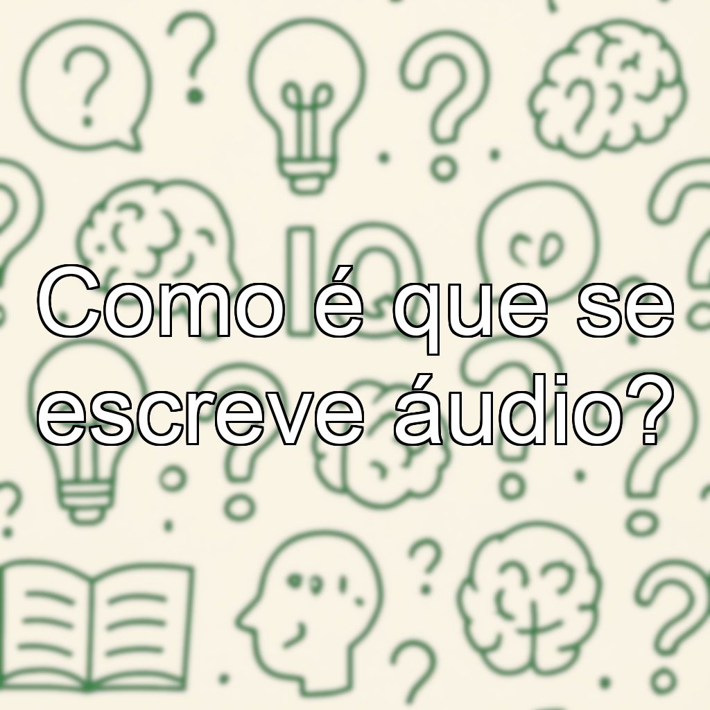 Como é que se escreve áudio?