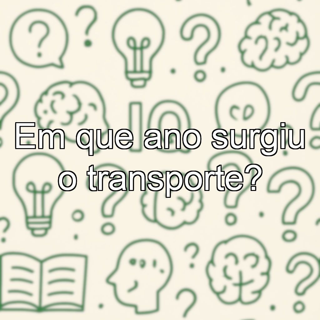 Em que ano surgiu o transporte?