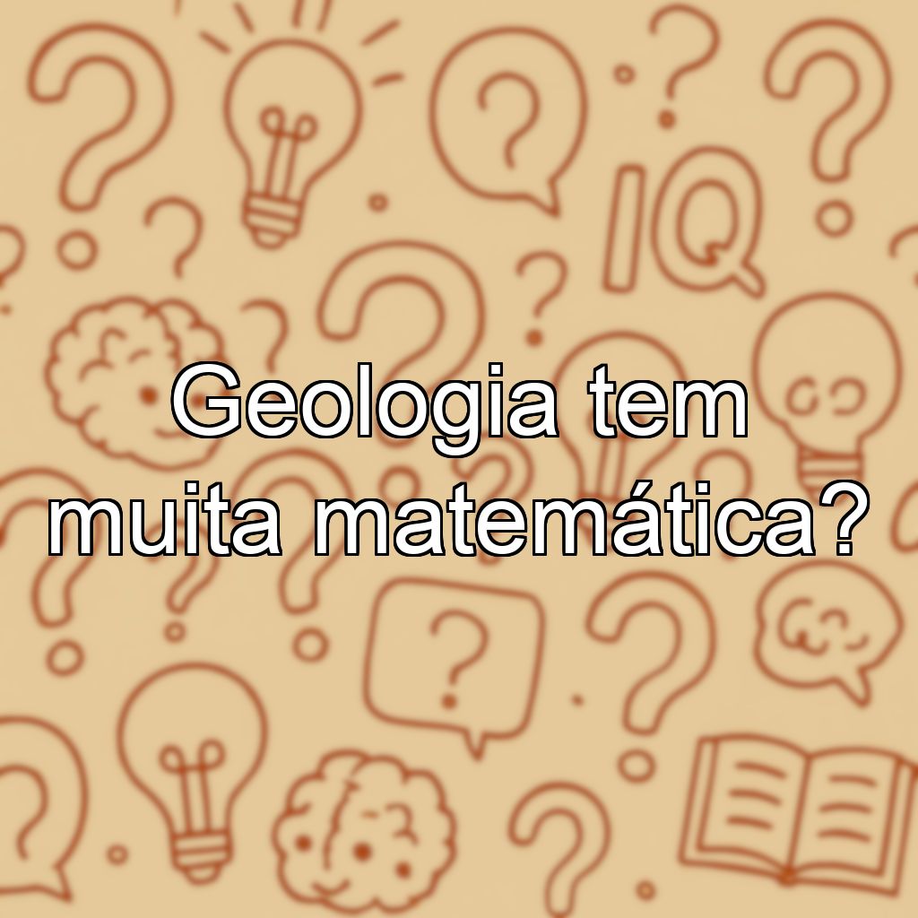 Geologia tem muita matemática?