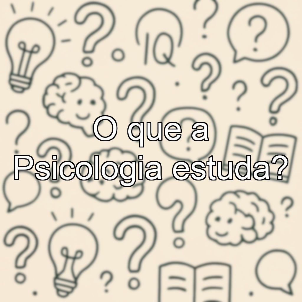 O que a Psicologia estuda?