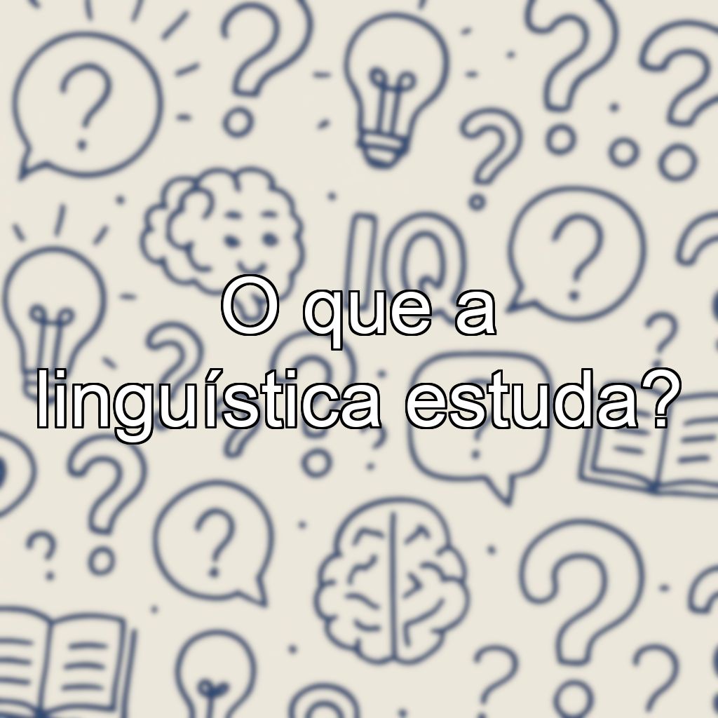 O que a linguística estuda?
