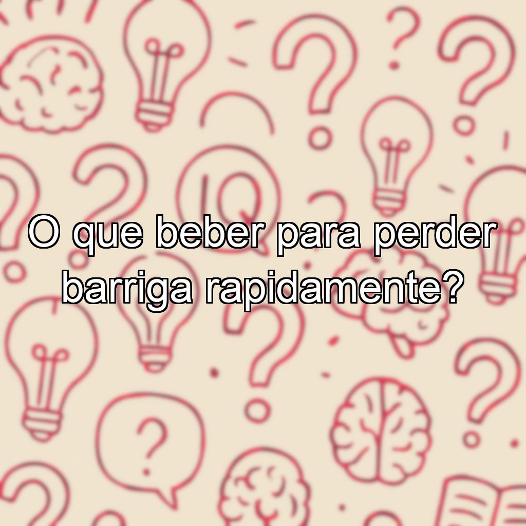 O que beber para perder barriga rapidamente?