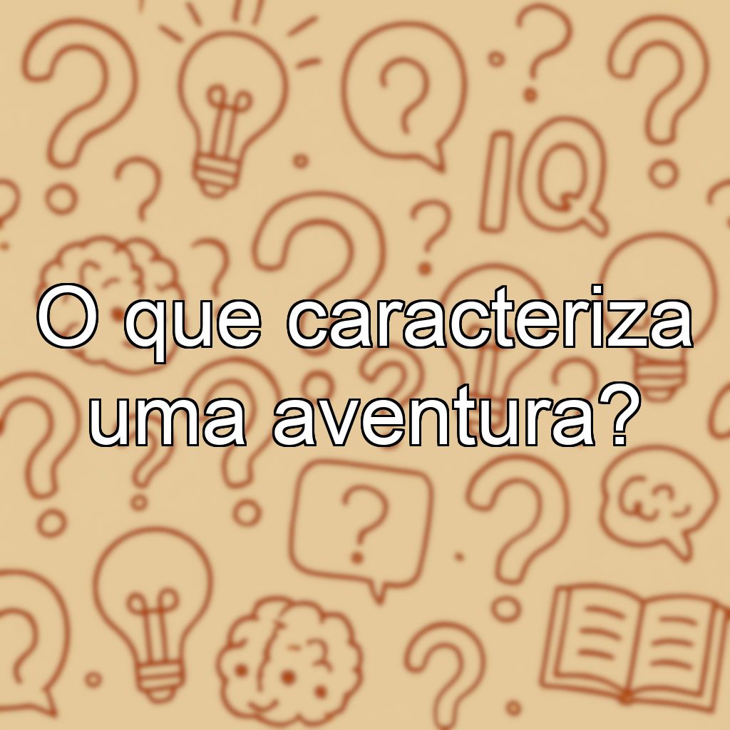 O que caracteriza uma aventura?