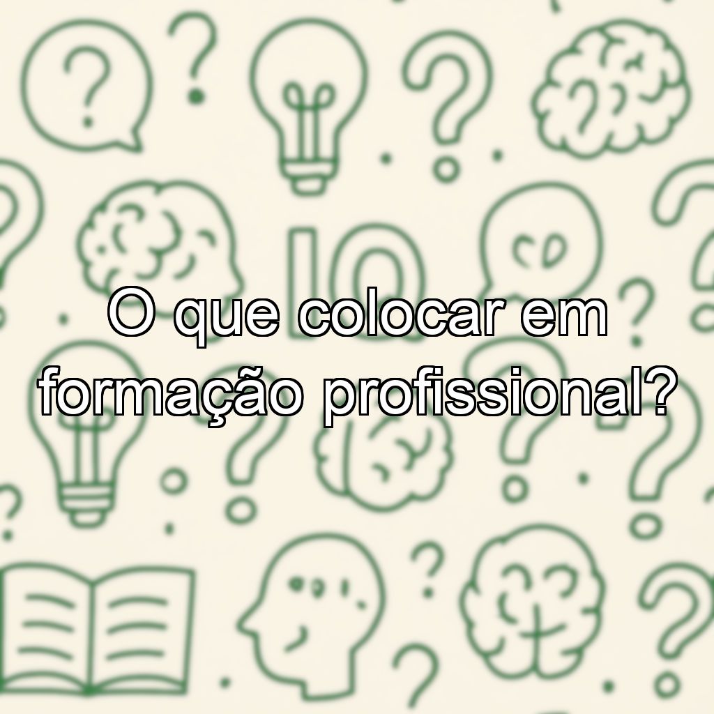 O que colocar em formação profissional?