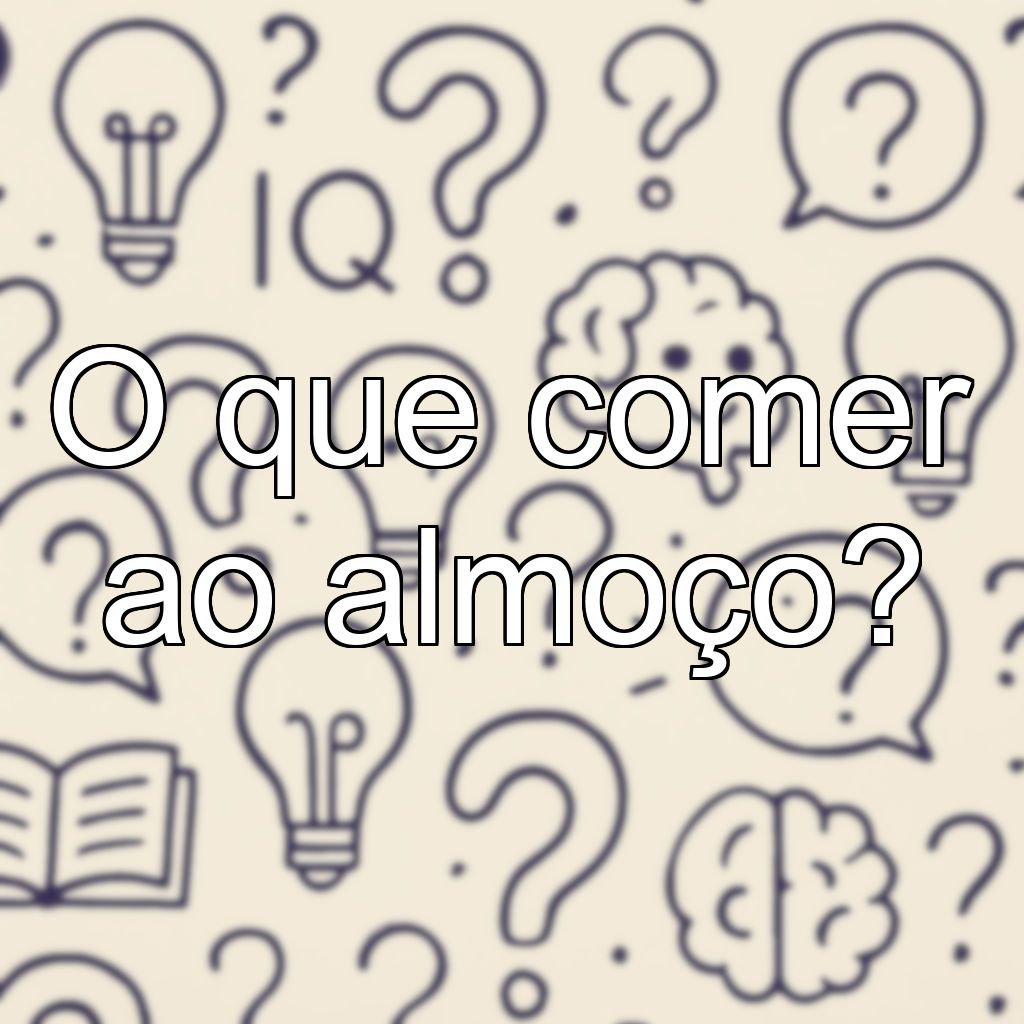 O que comer ao almoço?