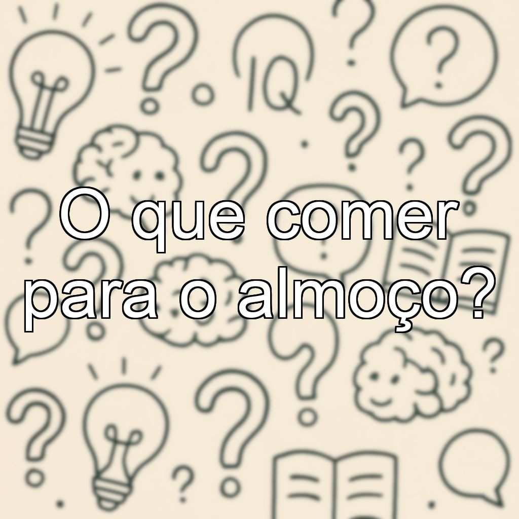 O que comer para o almoço?