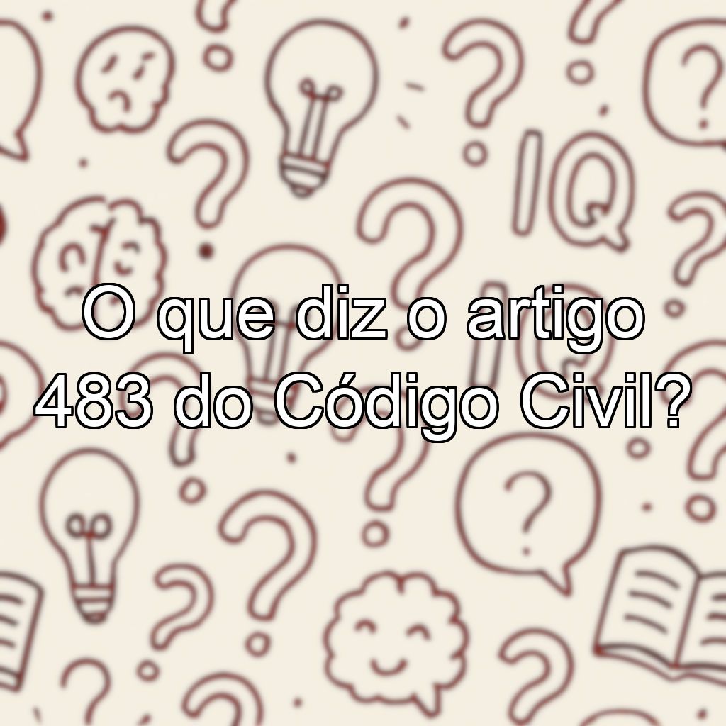 O que diz o artigo 483 do Código Civil?