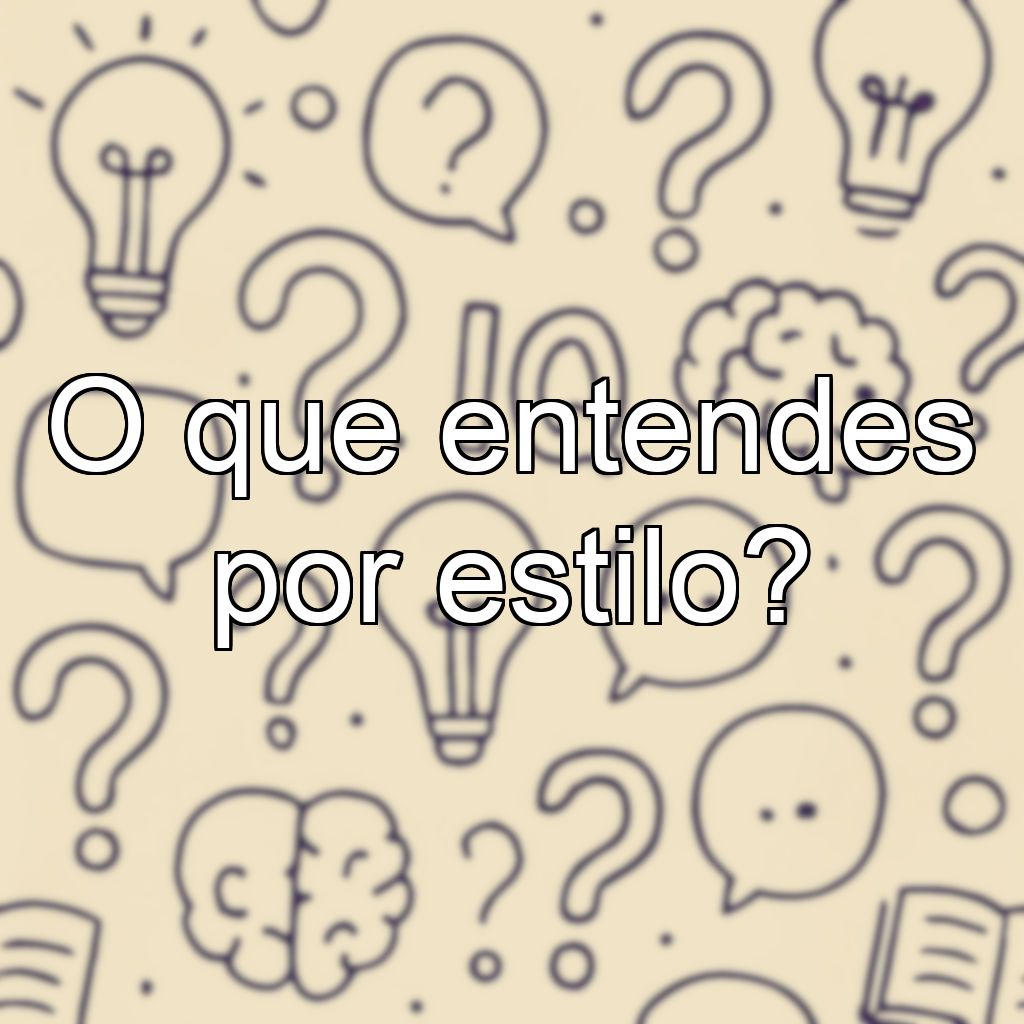O que entendes por estilo?