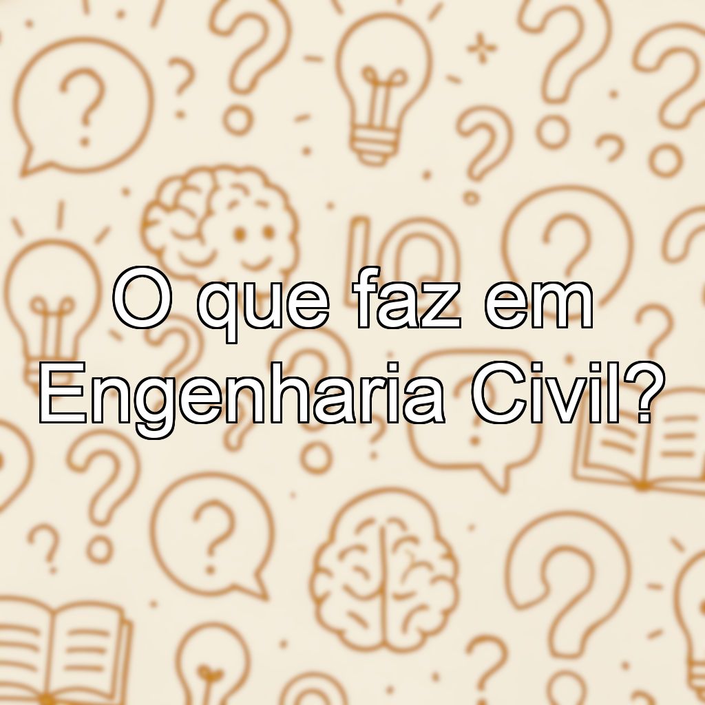 O que faz em Engenharia Civil?