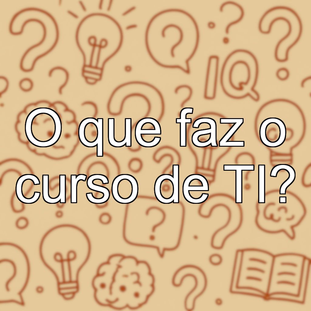 O que faz o curso de TI?