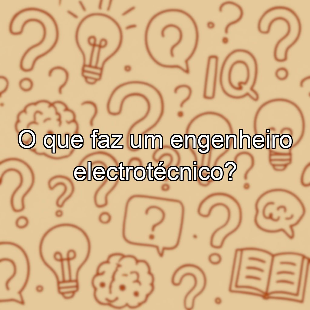 O que faz um engenheiro electrotécnico?