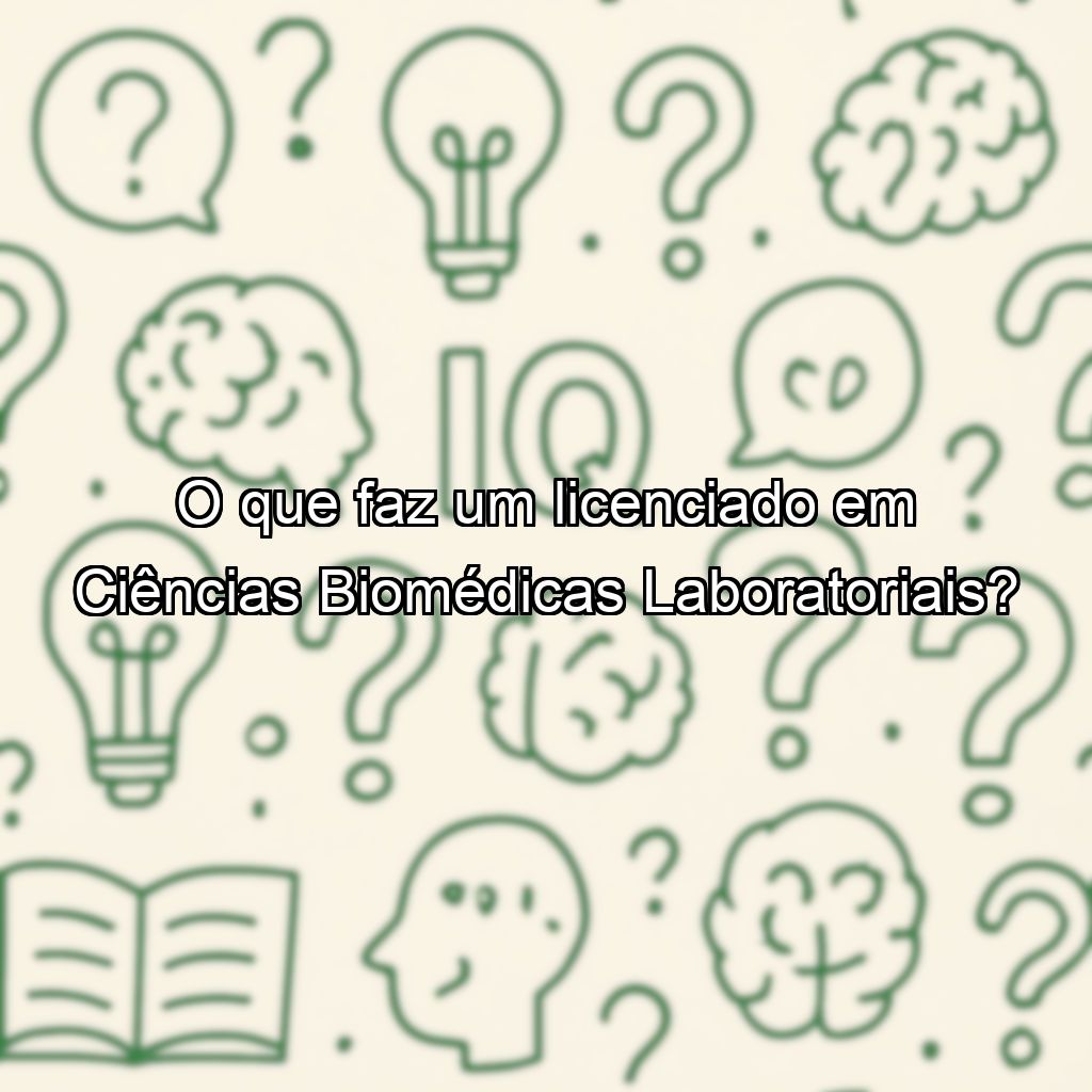 O que faz um licenciado em Ciências Biomédicas Laboratoriais?