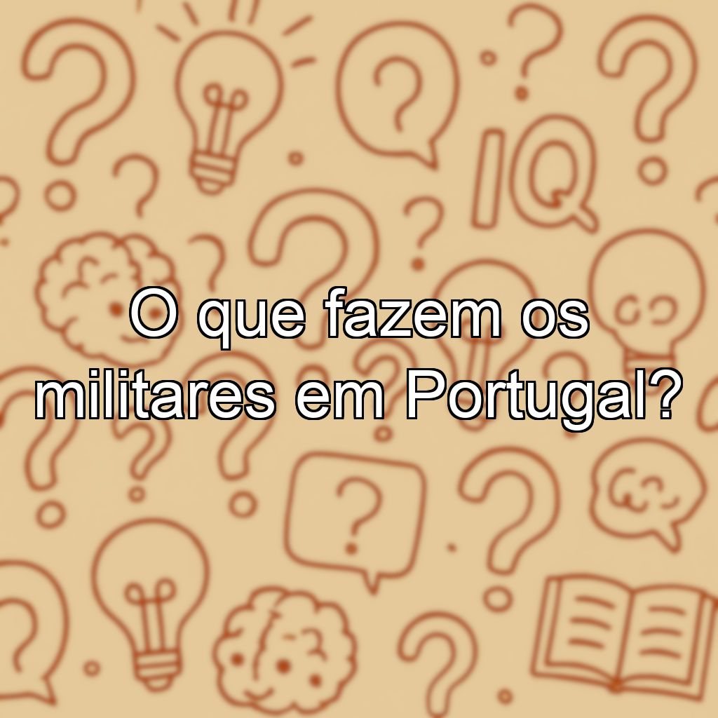 O que fazem os militares em Portugal?
