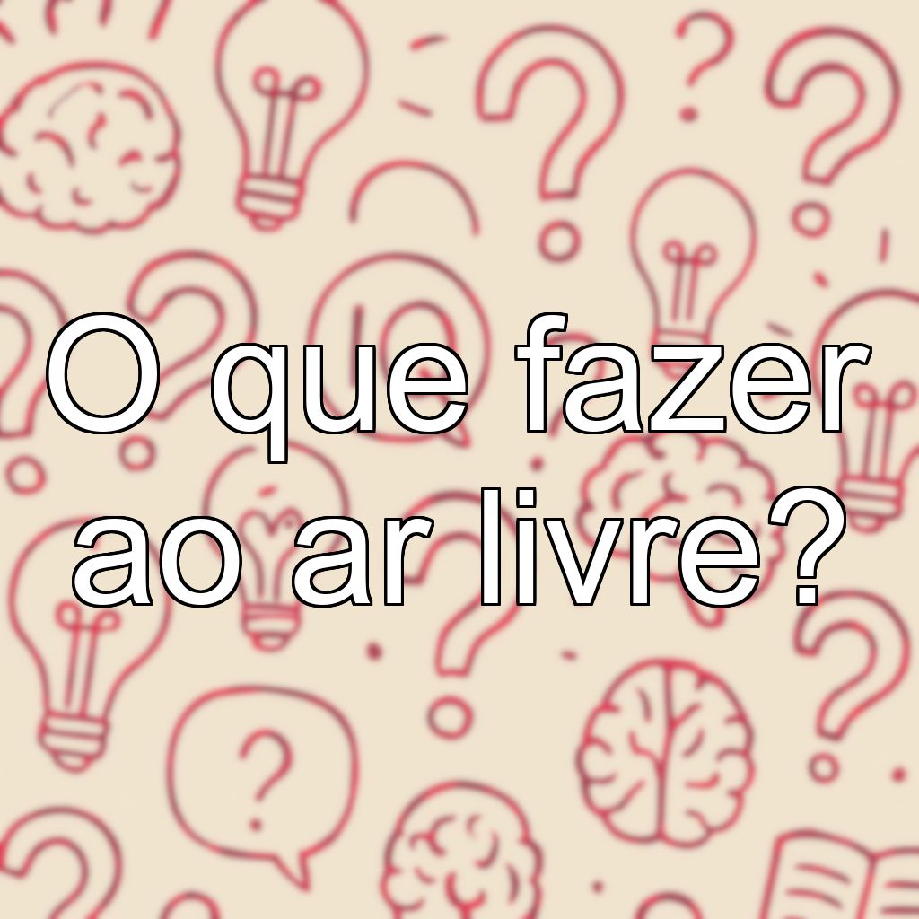 O que fazer ao ar livre?