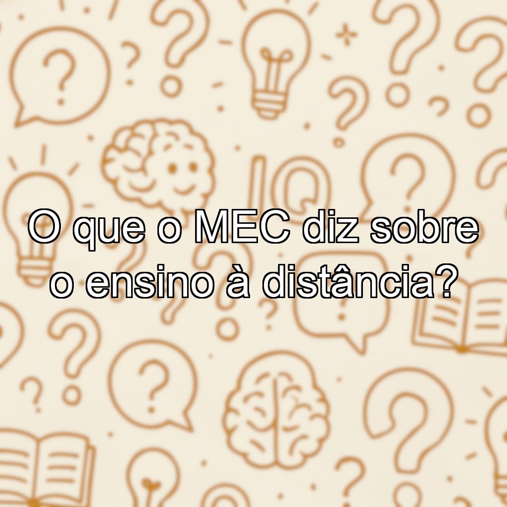 O que o MEC diz sobre o ensino à distância?