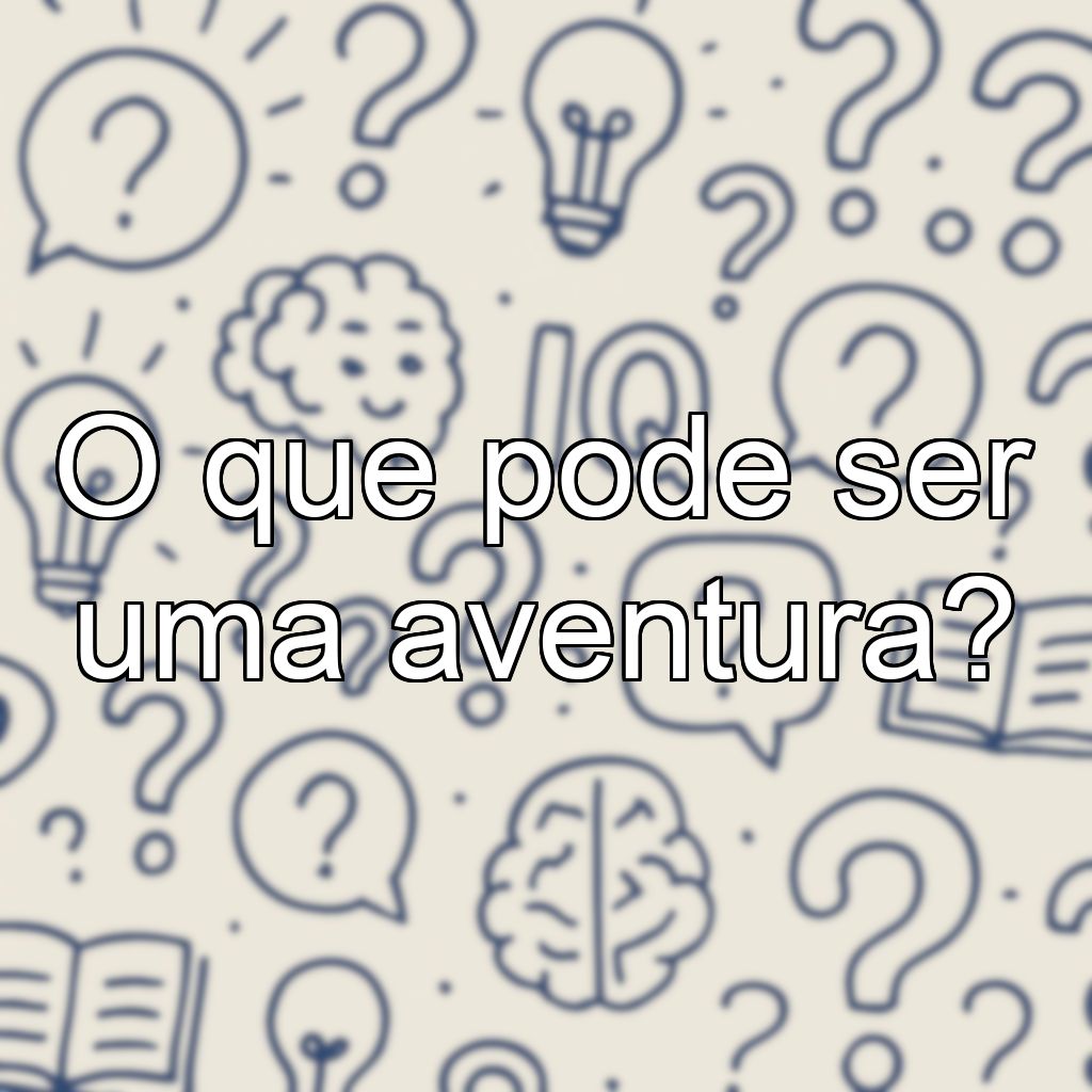 O que pode ser uma aventura?