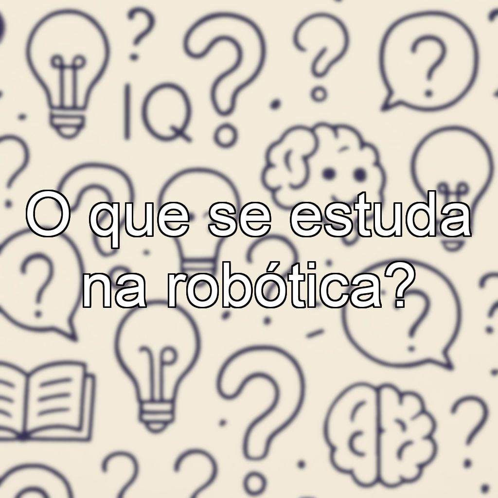 O que se estuda na robótica?