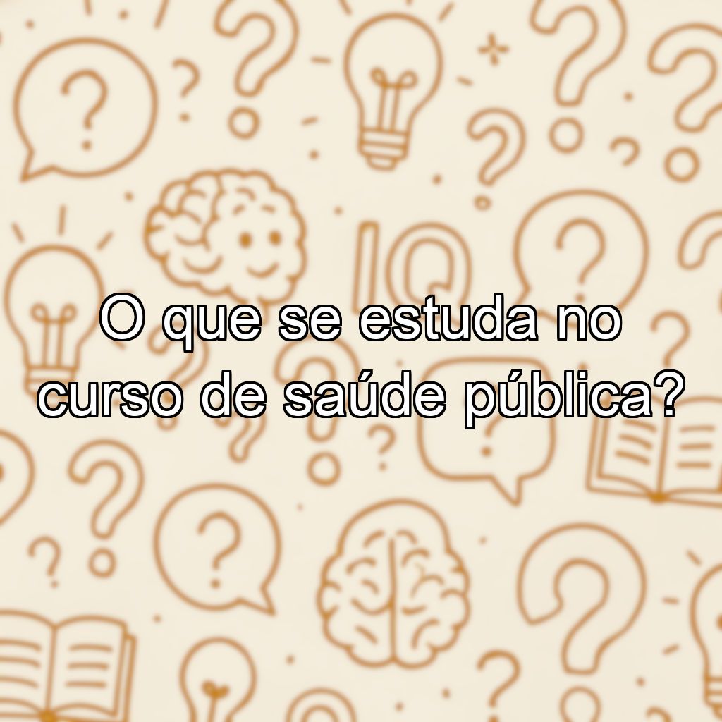 O que se estuda no curso de saúde pública?