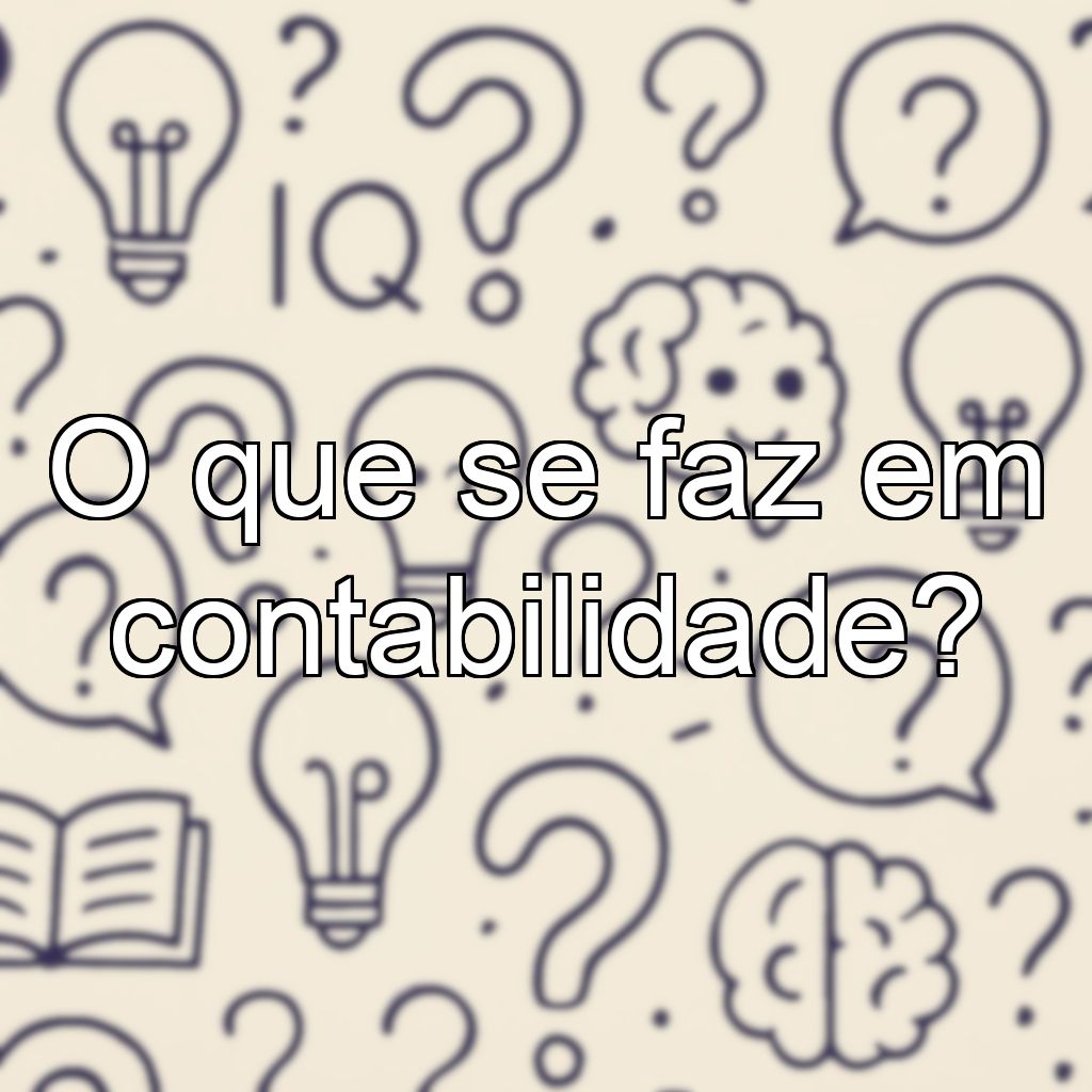 O que se faz em contabilidade?