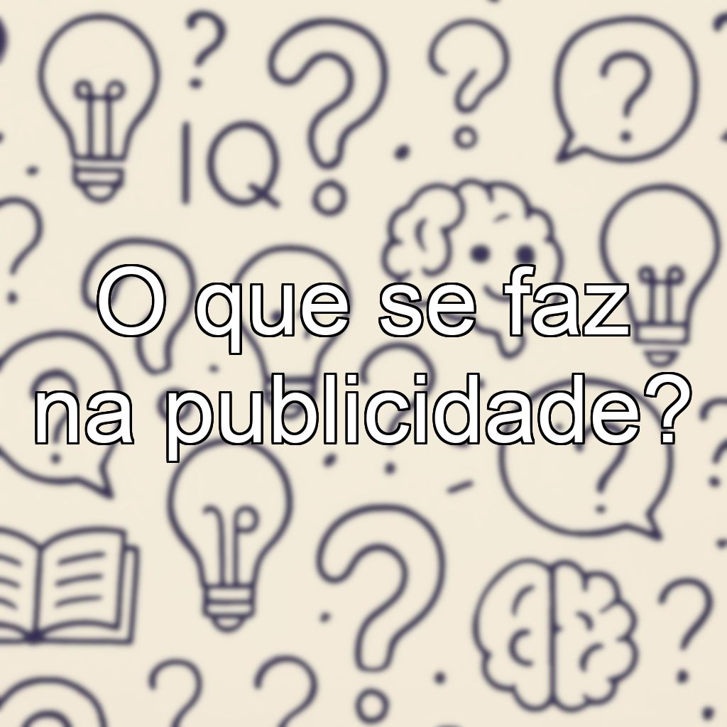 O que se faz na publicidade?