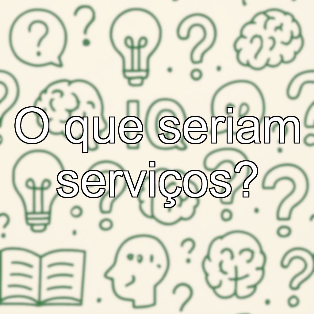 O que seriam serviços?