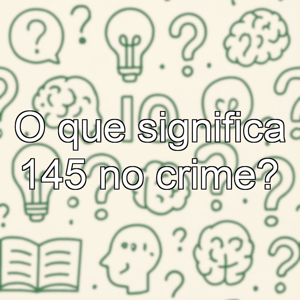 O que significa 145 no crime?