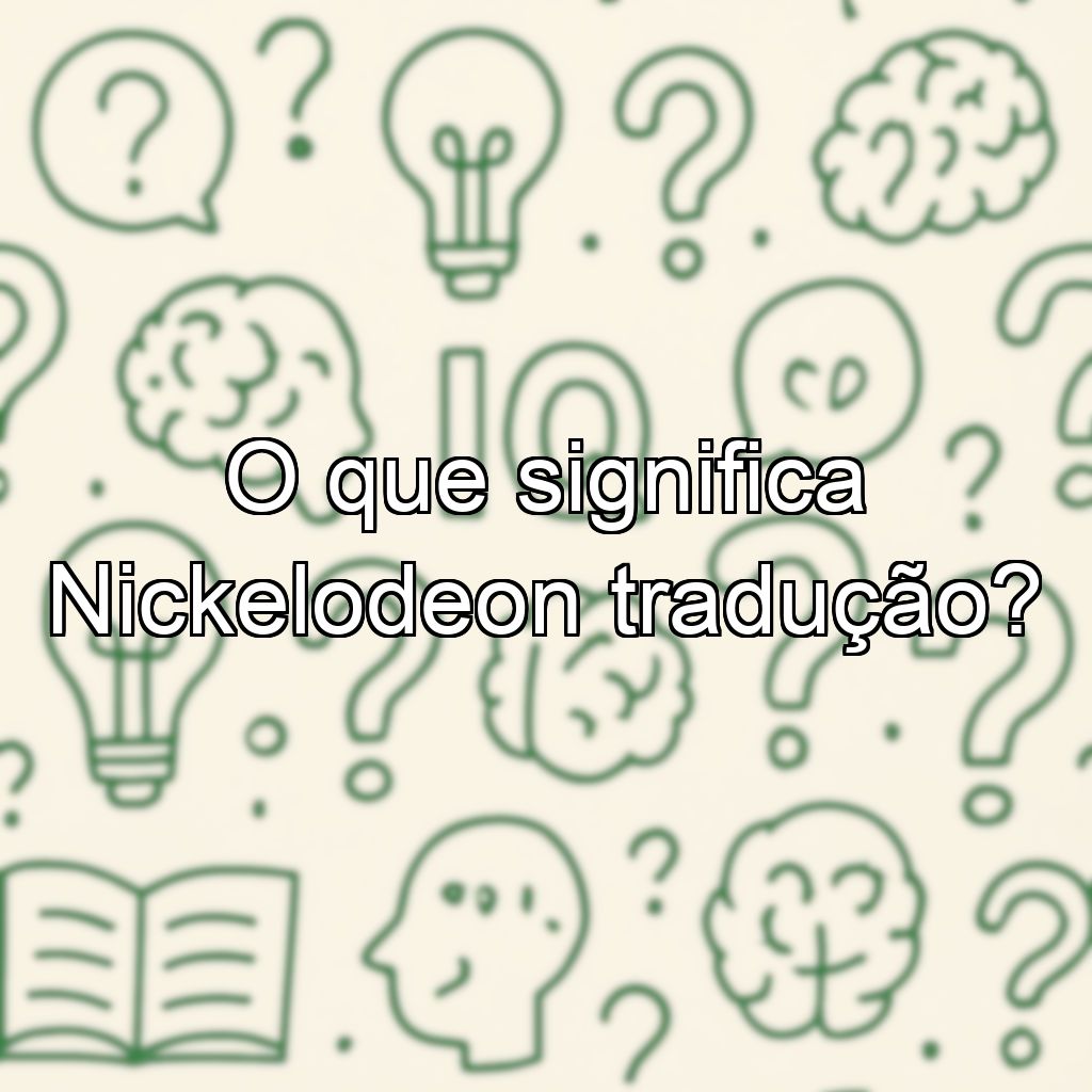 O que significa Nickelodeon tradução?