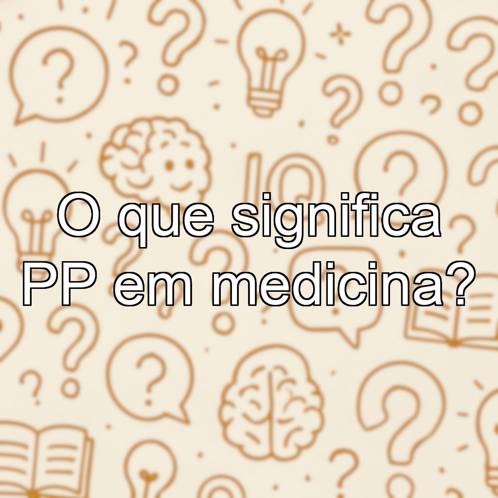 O que significa PP em medicina?
