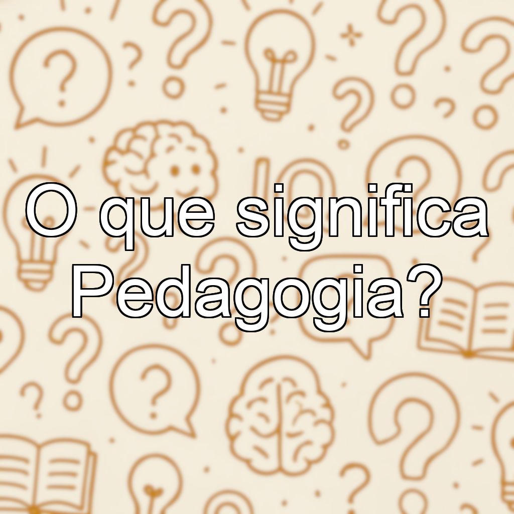 O que significa Pedagogia?