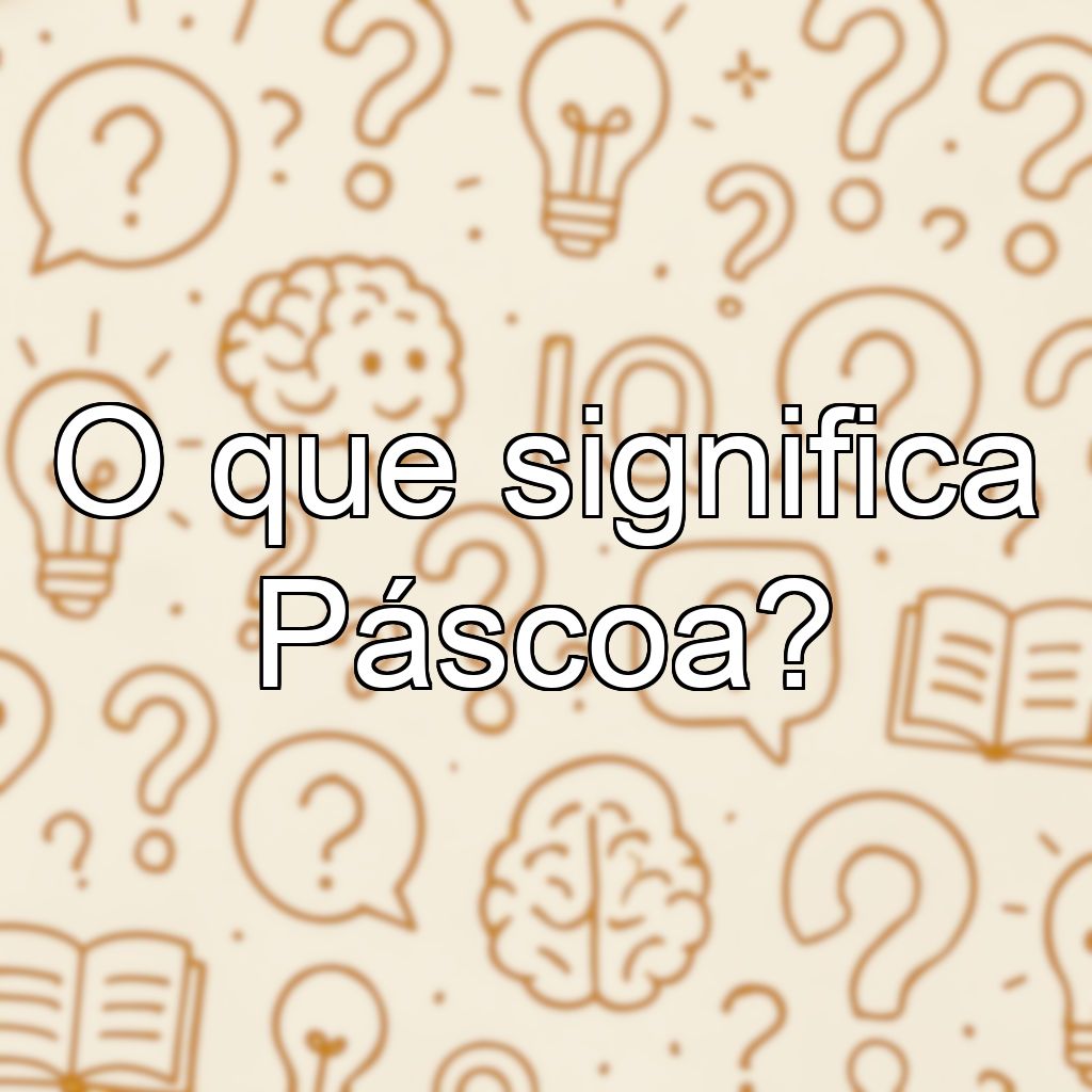 O que significa Páscoa?