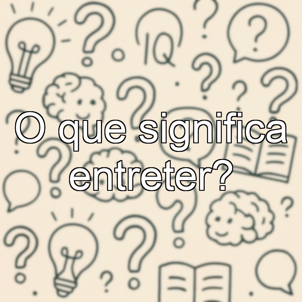 O que significa entreter?