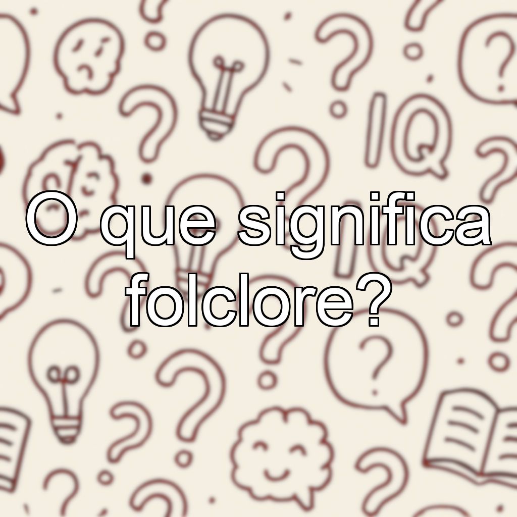 O que significa folclore?