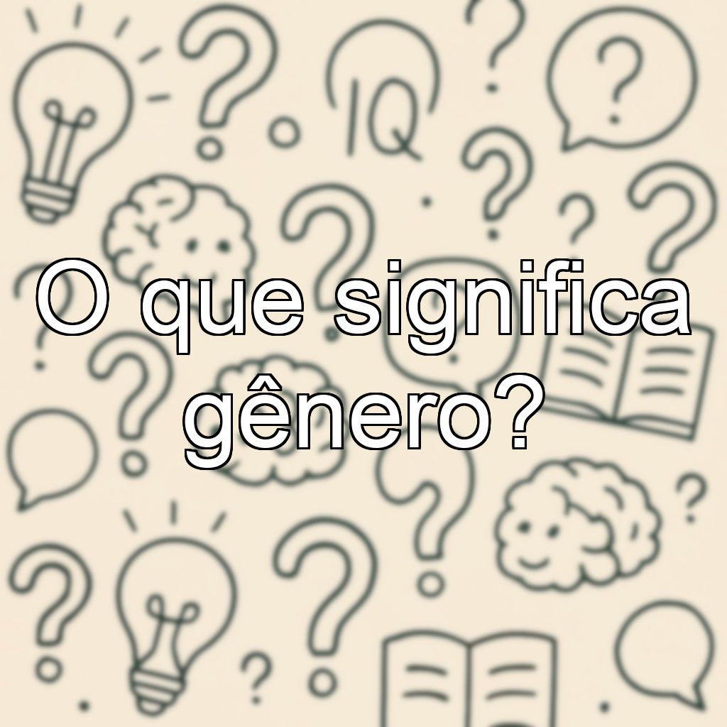 O que significa gênero?