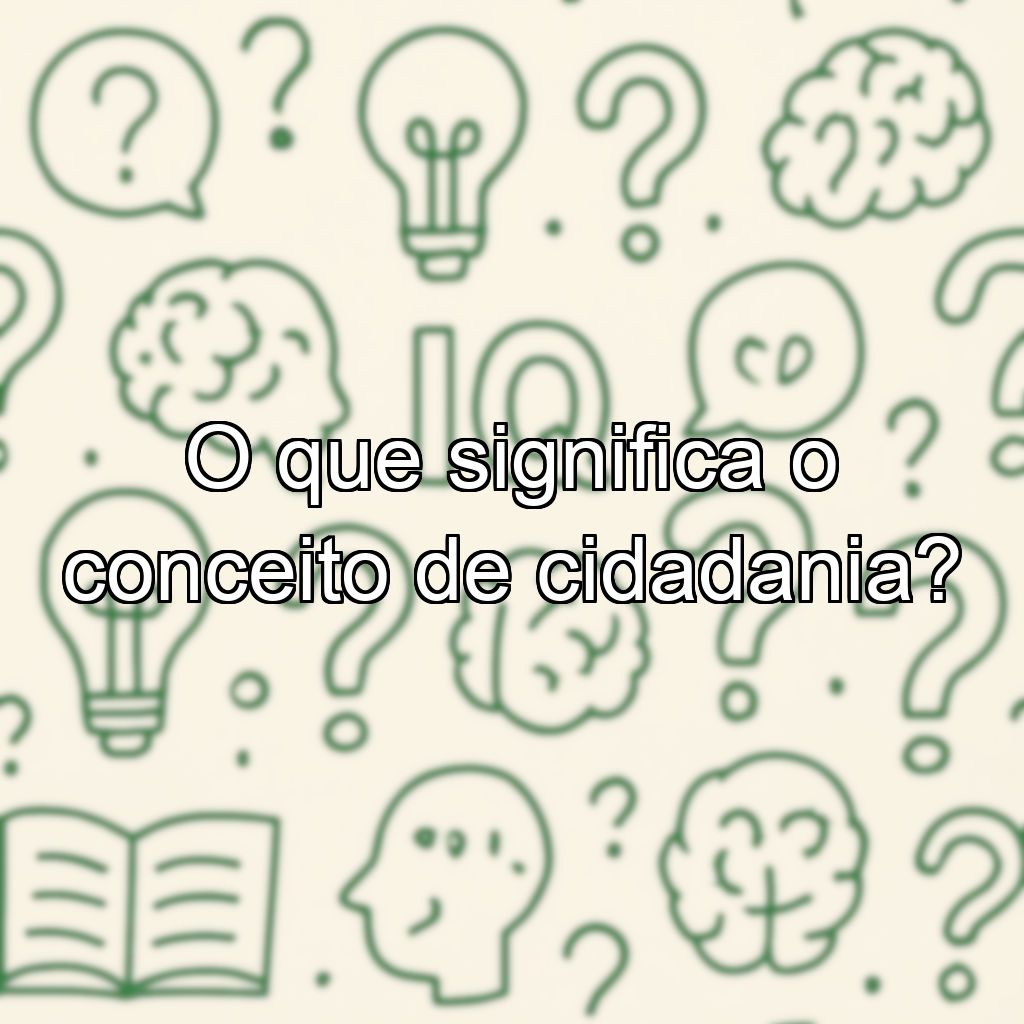 O que significa o conceito de cidadania?
