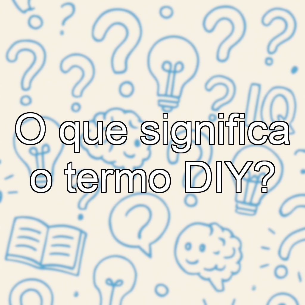O que significa o termo DIY?