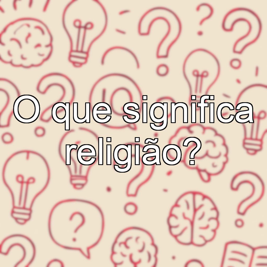 O que significa religião?