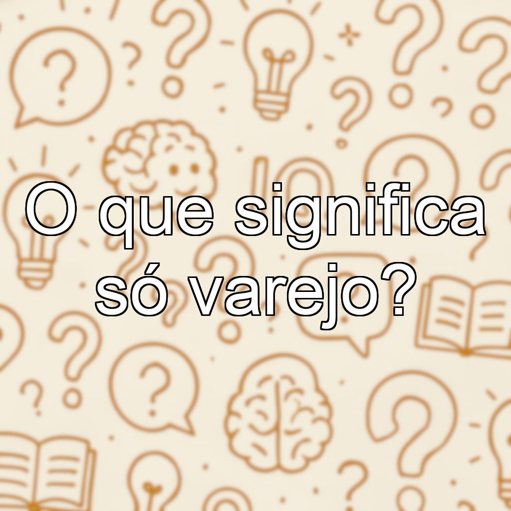 O que significa só varejo?
