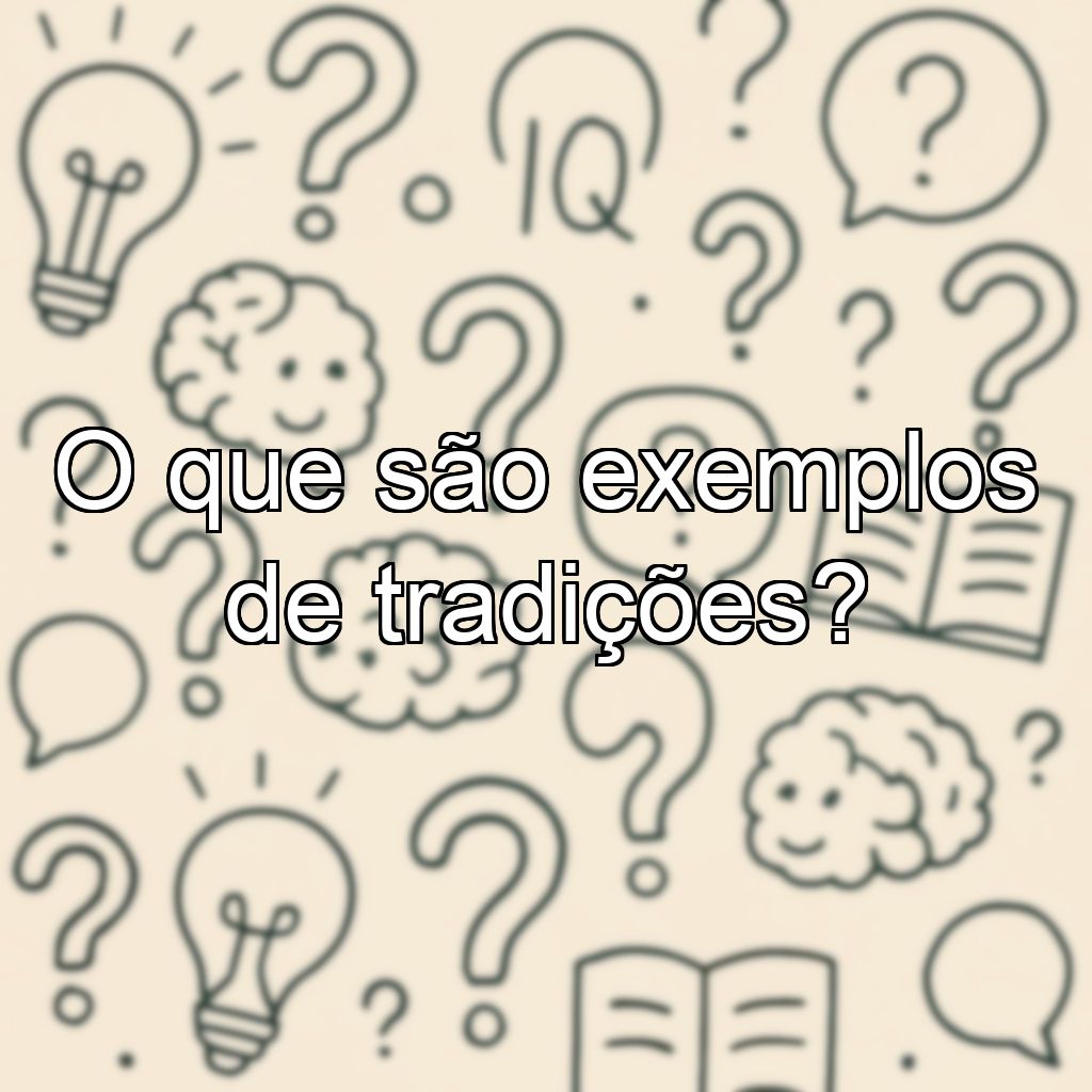 O que são exemplos de tradições?