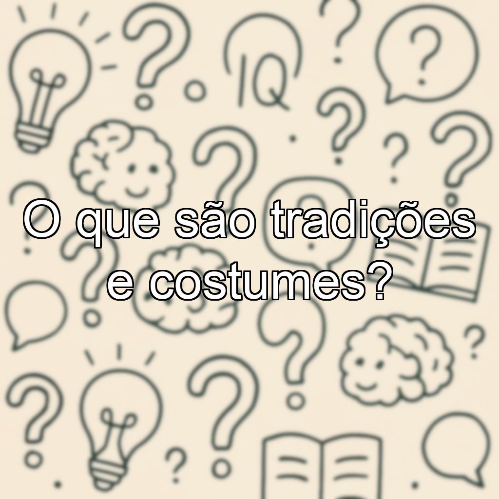 O que são tradições e costumes?