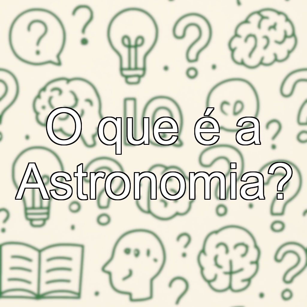 O que é a Astronomia?