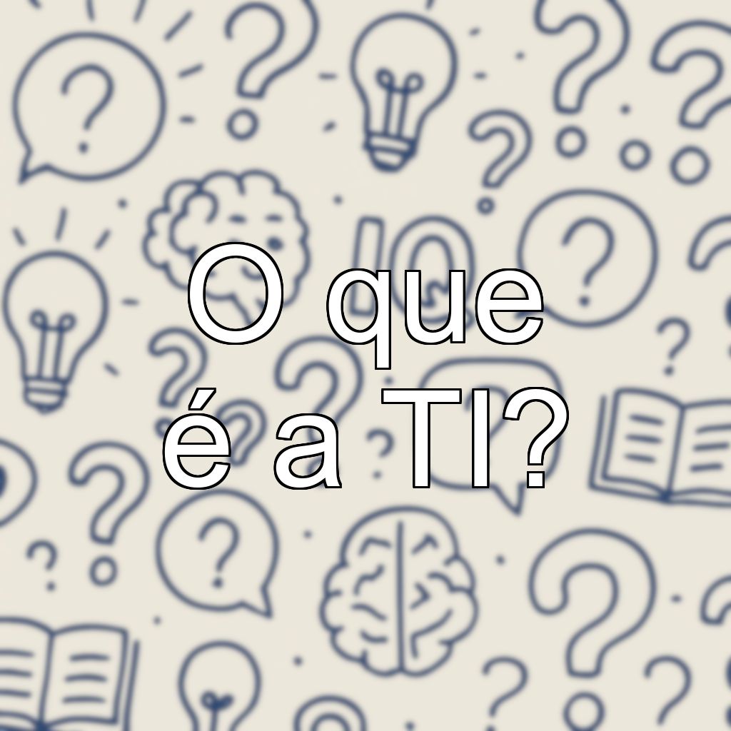 O que é a TI?