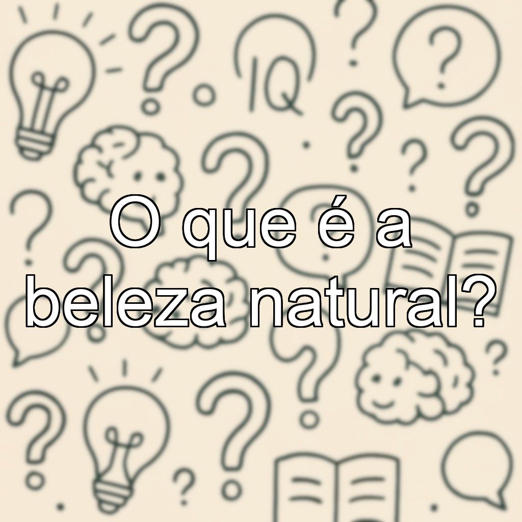 O que é a beleza natural?